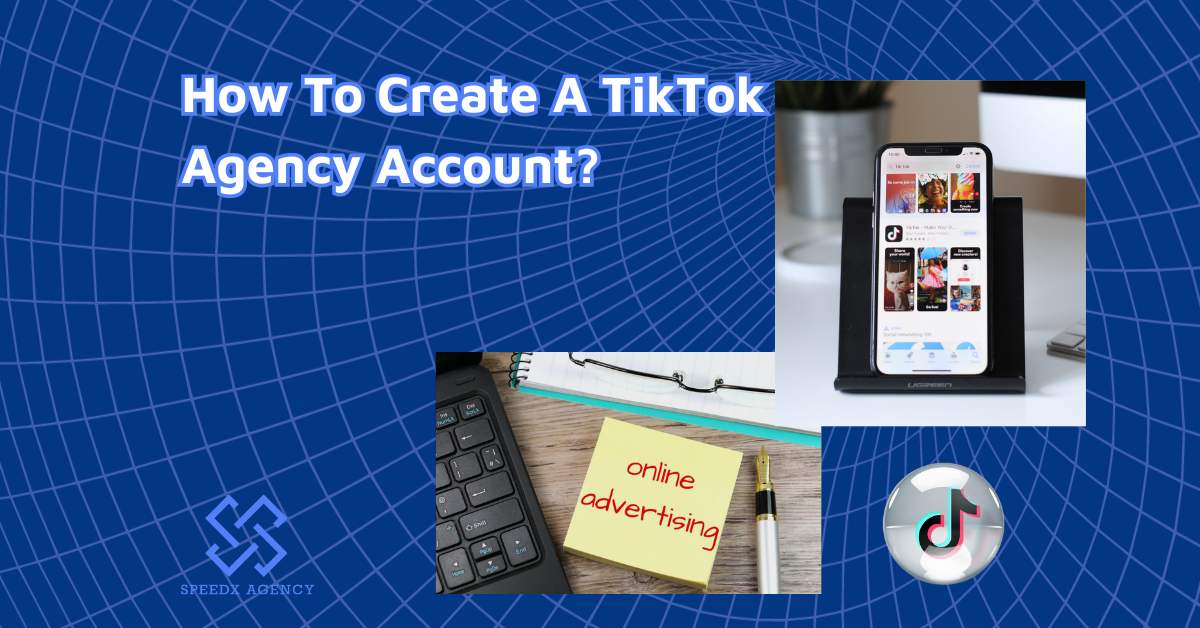 How To Create A TikTok Agency Account? Easy 5-Minute Guide