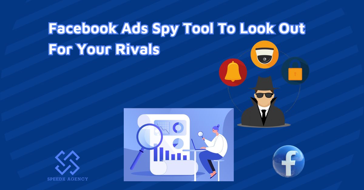 Best Facebook Ads Spy Tool To Look Out For Your Rivals
